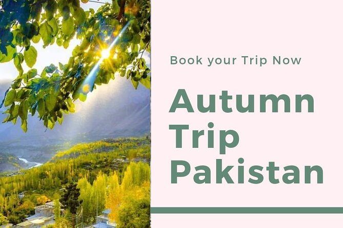 Autumn Trip to Hunza Valley & Skardu- Pakistan - (12D 11N) - An In-Depth Look at the Itinerary