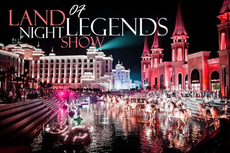 City of Belek: The Land of Legends Night Show - The Experience From Visitors’ Perspectives