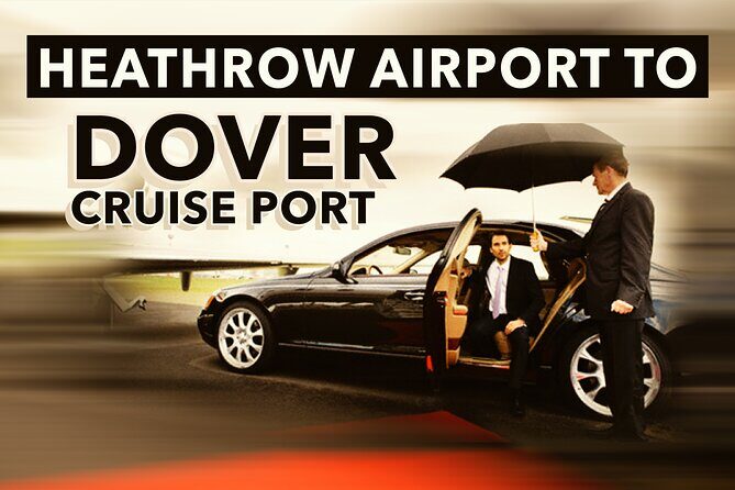 Heathrow Airport to Dover Cruise Port Private Transfers - What to Expect from the Heathrow to Dover Private Transfer