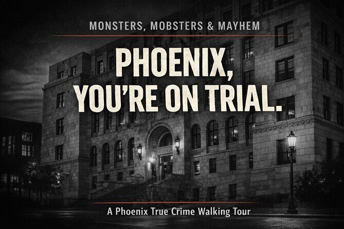 Monsters, Mobsters & Mayhem-A Phoenix True Crime Tour - Key Points