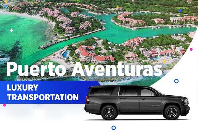 Puerto Aventuras Luxury Transportation From-To Cancun Airport - Key Points