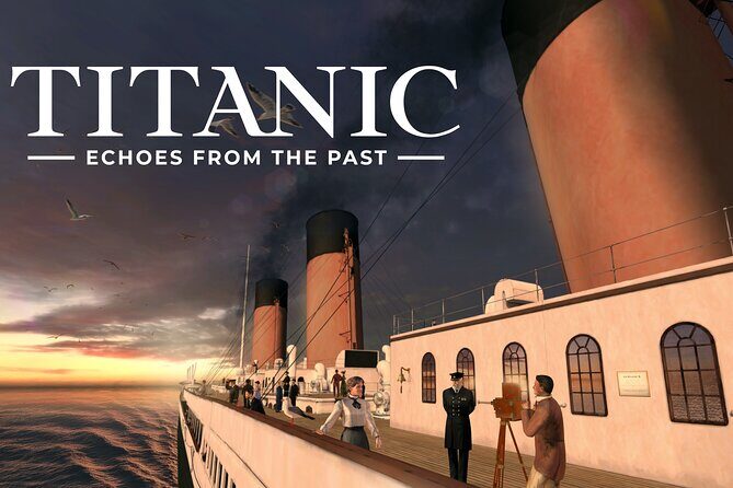 Titanic Echoes from the Past VR Experience - What to Expect from the Tour