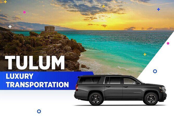 Tulum Luxury Transportation From-To Cancun Airport - Key Points