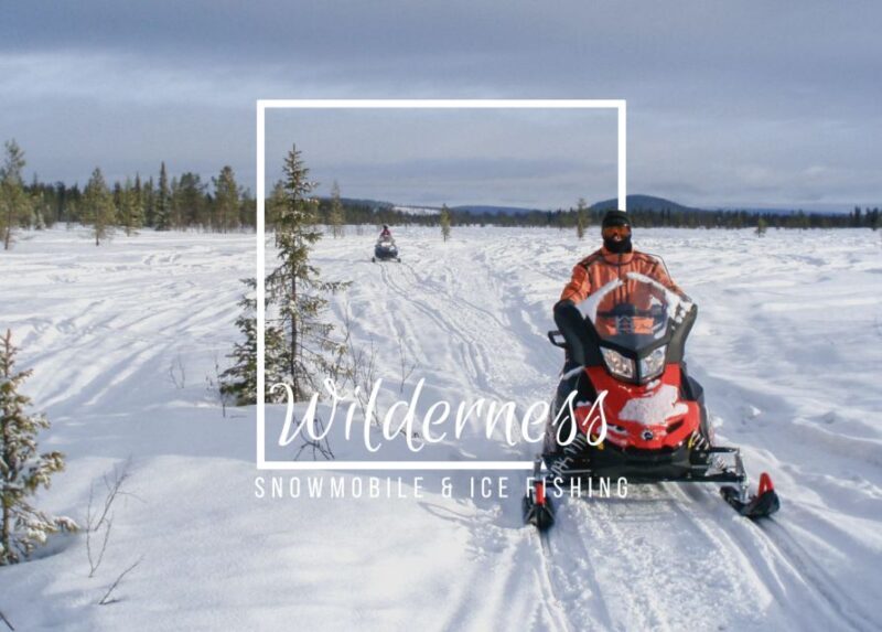 Wilderness Tour with Snowmobile & Ice Fishing - What to Expect: An In-Depth Look at the Arctic Wilderness Tour