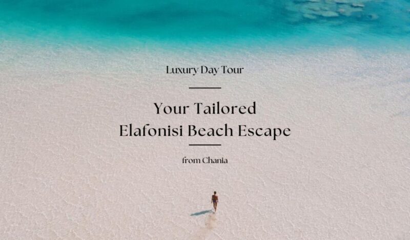 Your Tailored Elafonisi Escape. Luxury Day Tour from Chania. - Why We Think This Tour Delivers Value
